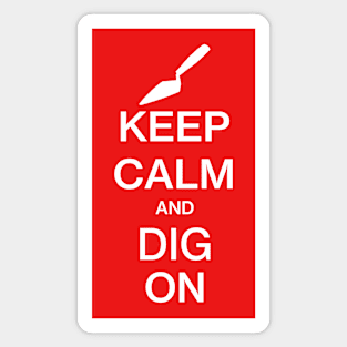 Keep Calm and Dig On - Funny Archaeology Paleontology Profession Magnet